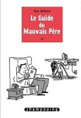 Le Guide du mauvais père; Guy DELISLE