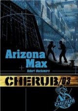 Cherub Tome 3: Arizona Max; Robert MUCHAMORE
